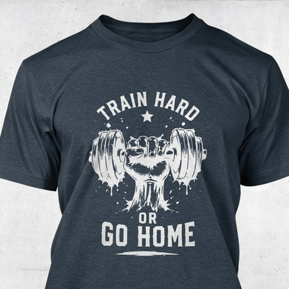 Train Hard or Go Home