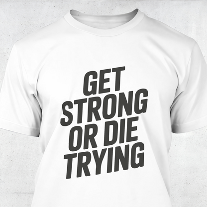 Get Strong or Die Trying