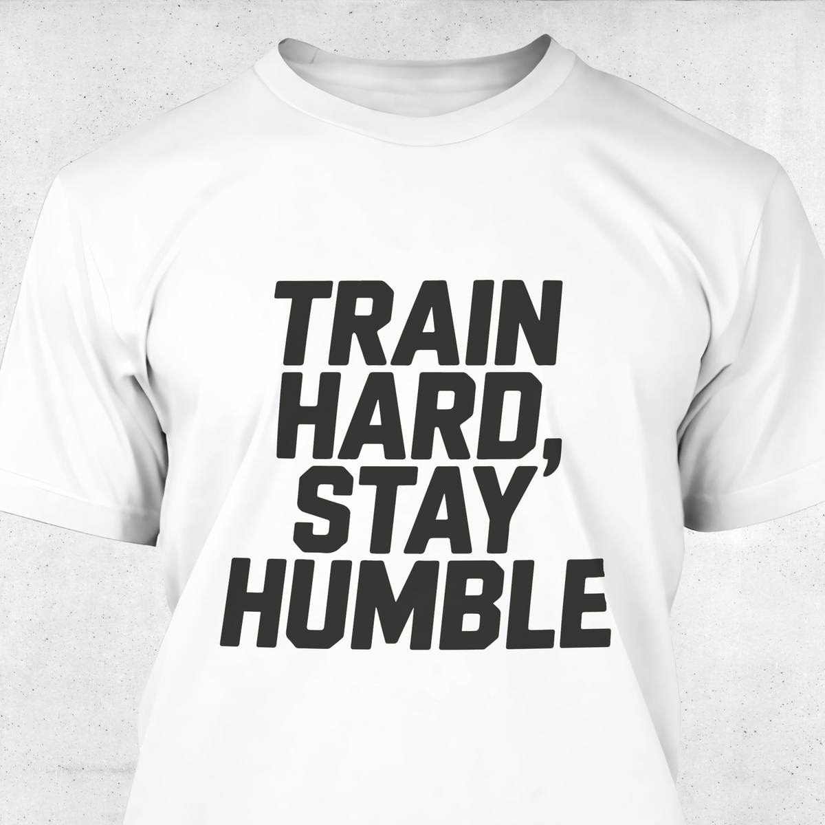 Train Hard, Stay Humble