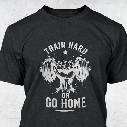Train Hard or Go Home