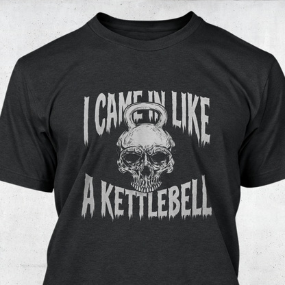 I Came In Like A Kettlebell