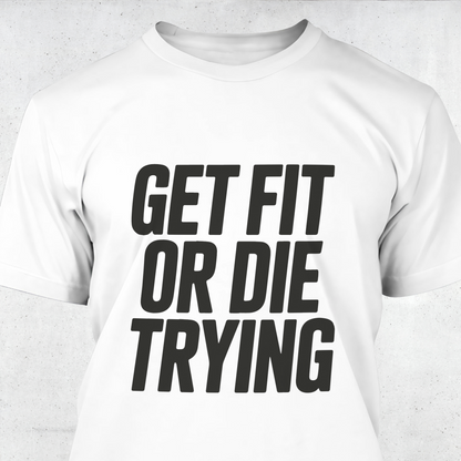 Get Fit or Die Trying