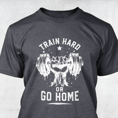 Train Hard or Go Home