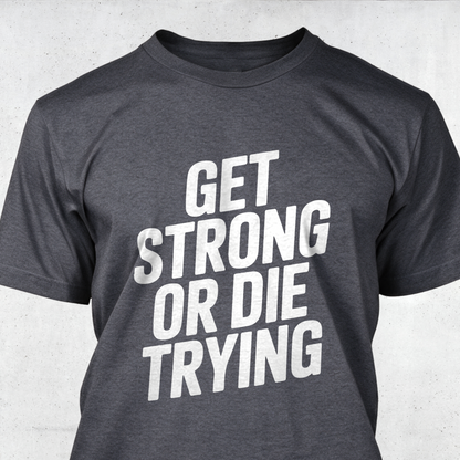 Get Strong or Die Trying
