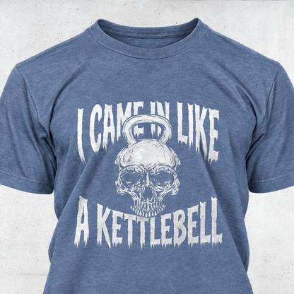 I Came In Like A Kettlebell