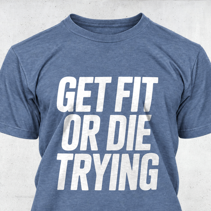 Get Fit or Die Trying