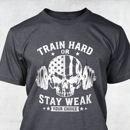 Train Hard or Stay Weak