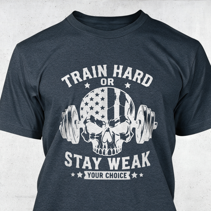 Train Hard or Stay Weak