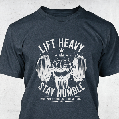 Lift Heavy Stay Humble
