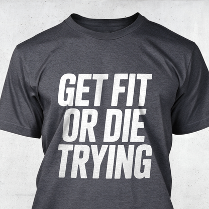 Get Fit or Die Trying