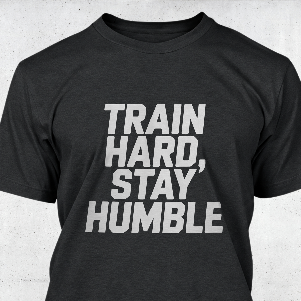 Train Hard, Stay Humble