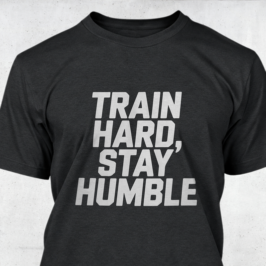 Train Hard, Stay Humble