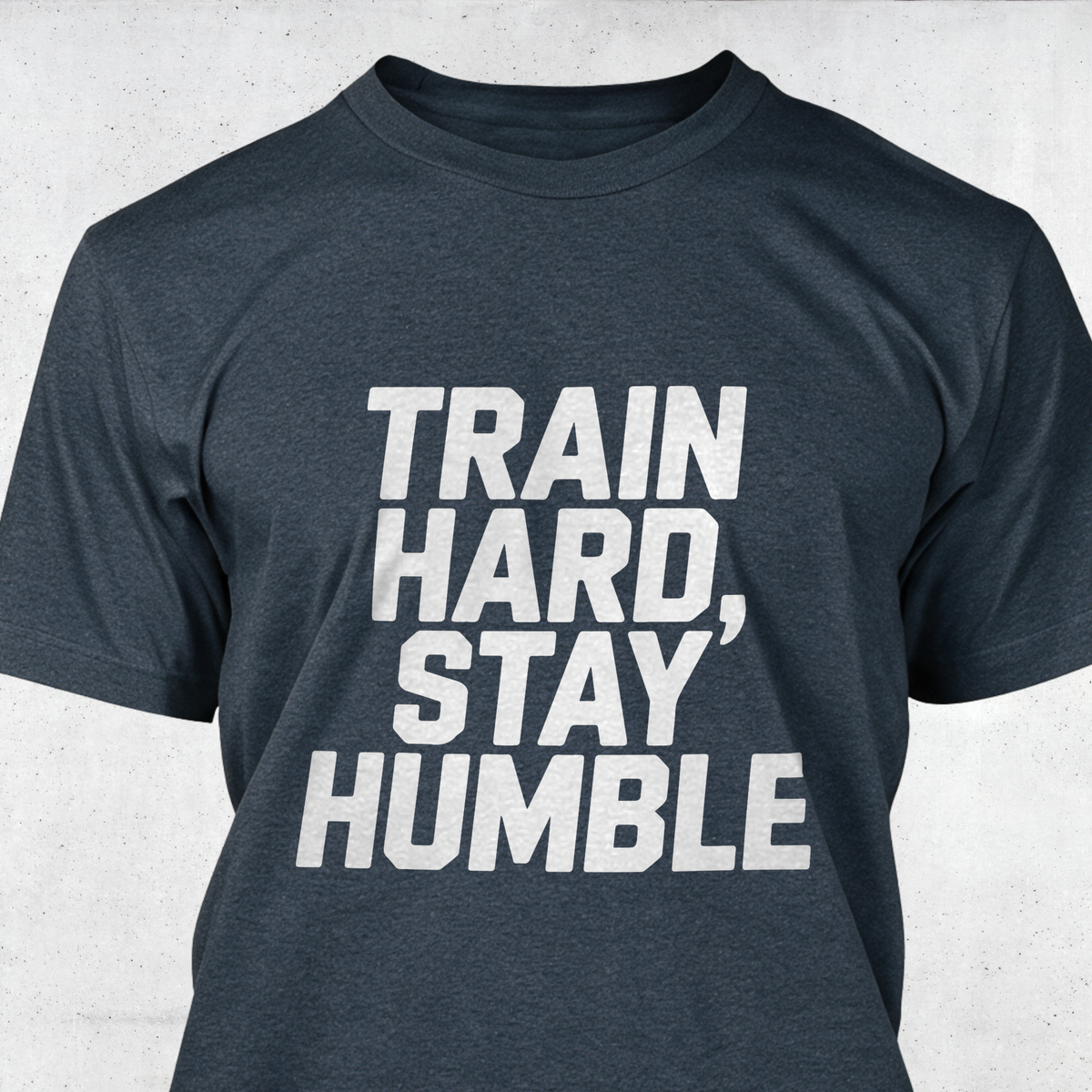 Train Hard, Stay Humble
