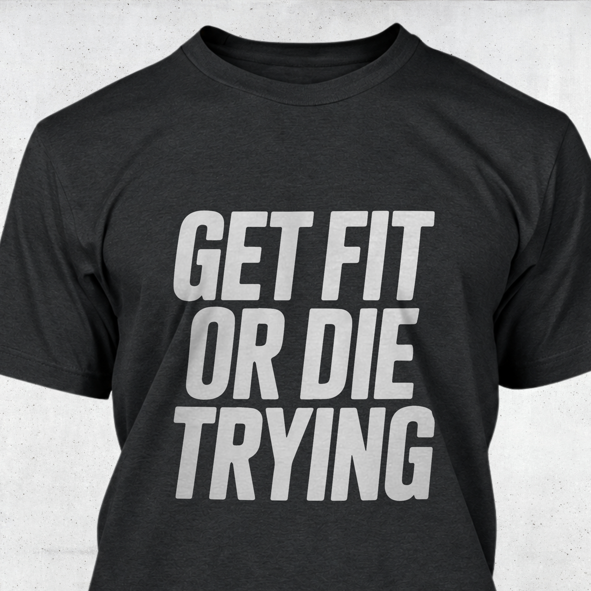 Get Fit or Die Trying