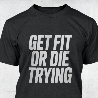 Get Fit or Die Trying