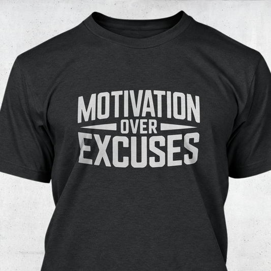 Motivation Over Excuses