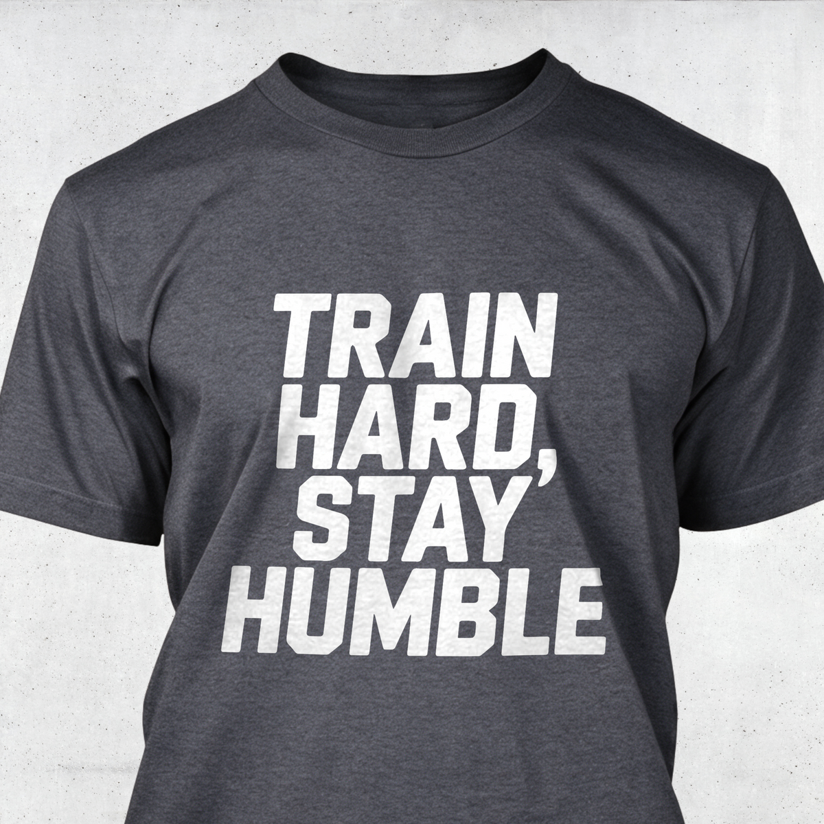 Train Hard, Stay Humble