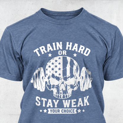 Train Hard or Stay Weak