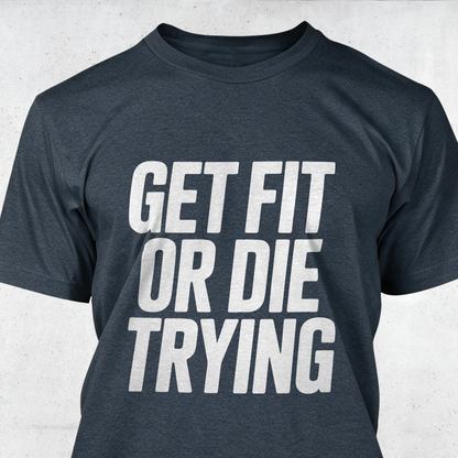 Get Fit or Die Trying