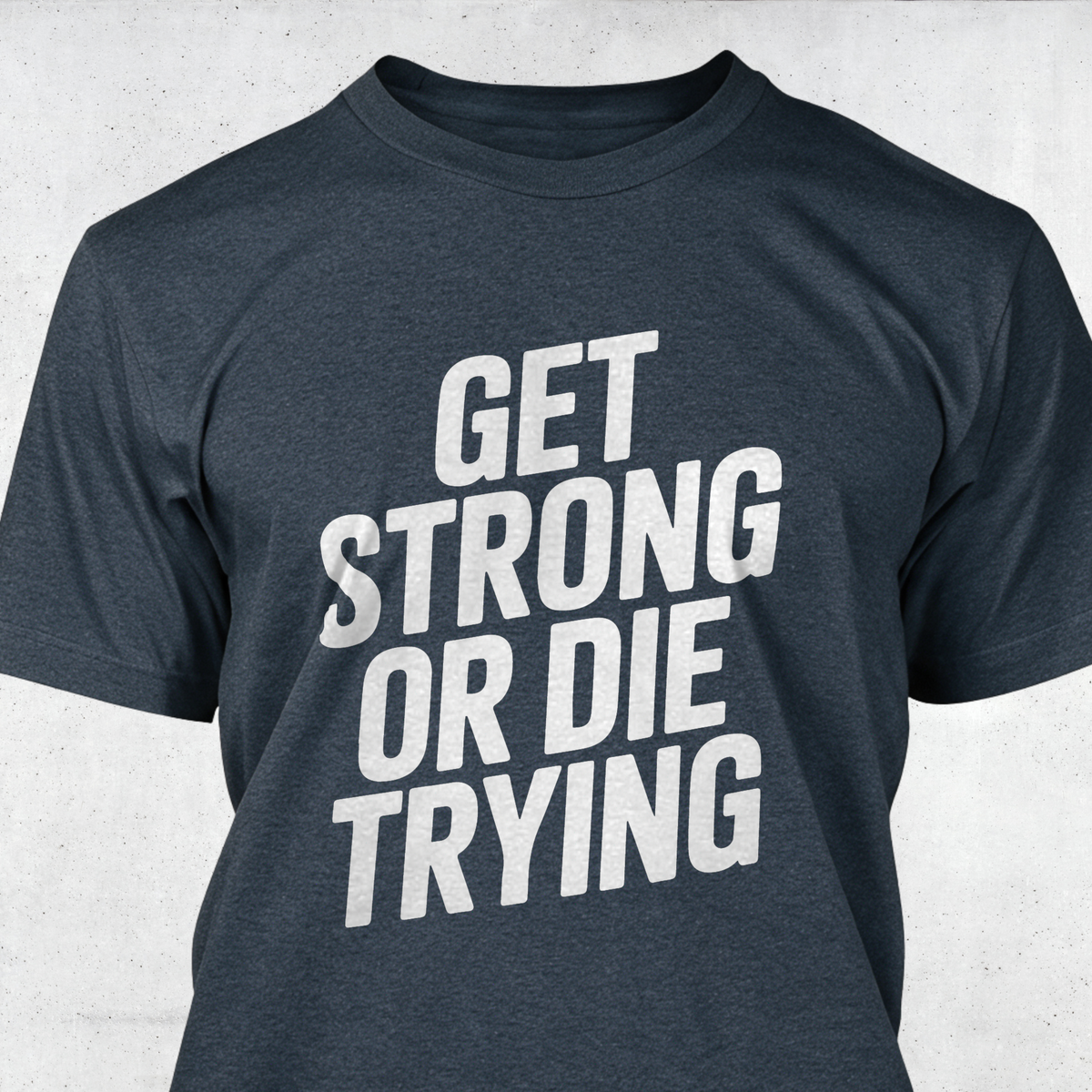 Get Strong or Die Trying