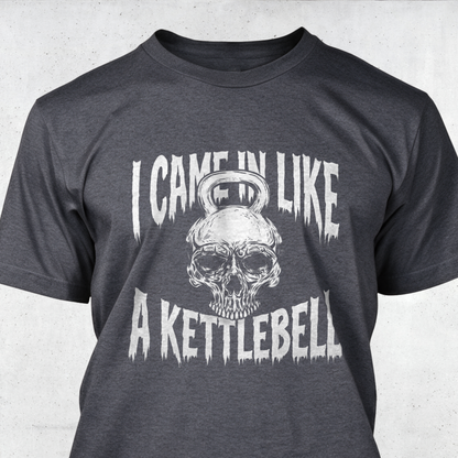 I Came In Like A Kettlebell